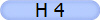 H 4